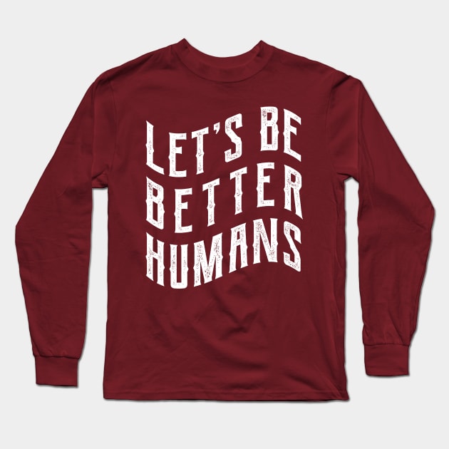 Let's be better humans Long Sleeve T-Shirt by Emma